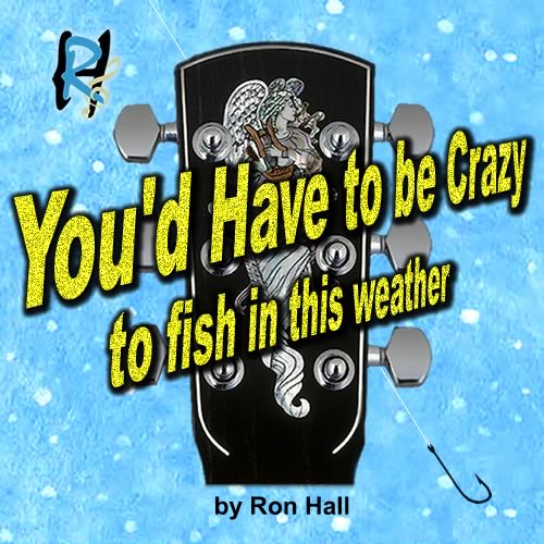 You'd Have To Be Crazy (To Fish In This Weather)